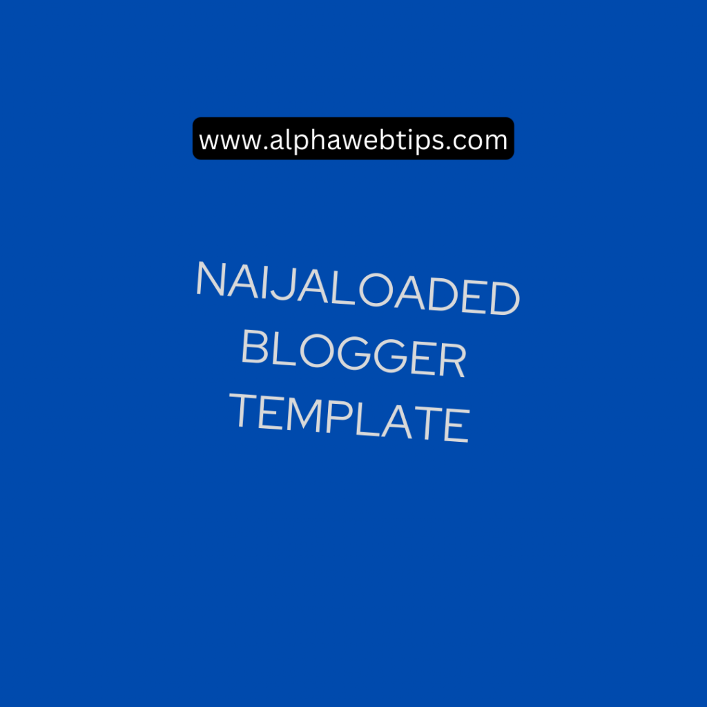 DOWNLOAD New Version Of Naijaloaded Blogger Template Free Alpha Web Tips download-new-version-of-naijaloaded-blogger-template-free-alpha-web-tips